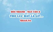 Thơ lục bát là gì? Thơ lục bát biến thể là gì? Ngữ Văn lớp 6